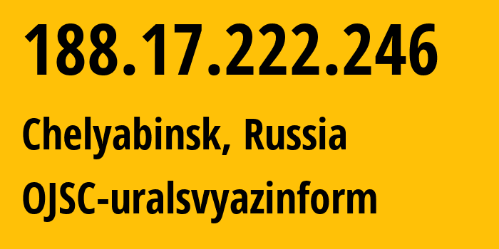 IP-адрес 188.17.222.246 (Челябинск, Челябинская, Россия) определить местоположение, координаты на карте, ISP провайдер AS12389 OJSC-uralsvyazinform // кто провайдер айпи-адреса 188.17.222.246