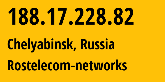 IP address 188.17.228.82 (Chelyabinsk, Chelyabinsk Oblast, Russia) get location, coordinates on map, ISP provider AS12389 Rostelecom-networks // who is provider of ip address 188.17.228.82, whose IP address