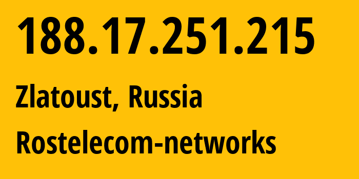 IP address 188.17.251.215 (Zlatoust, Chelyabinsk Oblast, Russia) get location, coordinates on map, ISP provider AS12389 Rostelecom-networks // who is provider of ip address 188.17.251.215, whose IP address