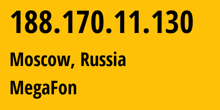 IP address 188.170.11.130 (Moscow, Moscow, Russia) get location, coordinates on map, ISP provider AS25159 MegaFon // who is provider of ip address 188.170.11.130, whose IP address