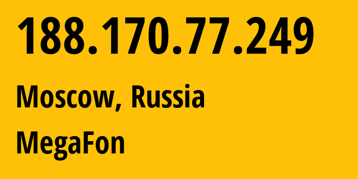 IP-адрес 188.170.77.249 (Москва, Москва, Россия) определить местоположение, координаты на карте, ISP провайдер AS31213 MegaFon // кто провайдер айпи-адреса 188.170.77.249