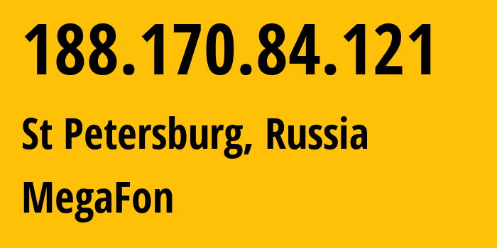 IP address 188.170.84.121 (St Petersburg, St.-Petersburg, Russia) get location, coordinates on map, ISP provider AS31213 MegaFon // who is provider of ip address 188.170.84.121, whose IP address