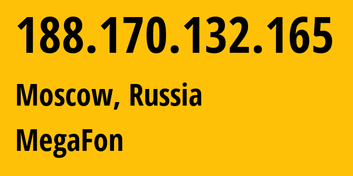 IP address 188.170.132.165 (Moscow, Moscow, Russia) get location, coordinates on map, ISP provider AS31133 MegaFon // who is provider of ip address 188.170.132.165, whose IP address