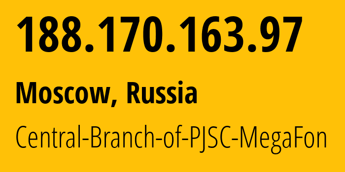IP-адрес 188.170.163.97 (Москва, Москва, Россия) определить местоположение, координаты на карте, ISP провайдер AS31133 Central-Branch-of-PJSC-MegaFon // кто провайдер айпи-адреса 188.170.163.97