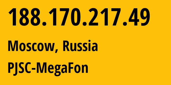 IP address 188.170.217.49 (Moscow, Moscow, Russia) get location, coordinates on map, ISP provider AS31163 PJSC-MegaFon // who is provider of ip address 188.170.217.49, whose IP address