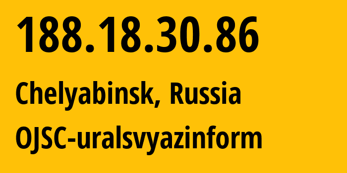 IP address 188.18.30.86 (Chelyabinsk, Chelyabinsk Oblast, Russia) get location, coordinates on map, ISP provider AS12389 OJSC-uralsvyazinform // who is provider of ip address 188.18.30.86, whose IP address