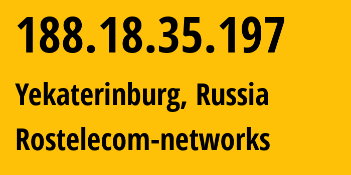 IP address 188.18.35.197 (Yekaterinburg, Sverdlovsk Oblast, Russia) get location, coordinates on map, ISP provider AS12389 Rostelecom-networks // who is provider of ip address 188.18.35.197, whose IP address