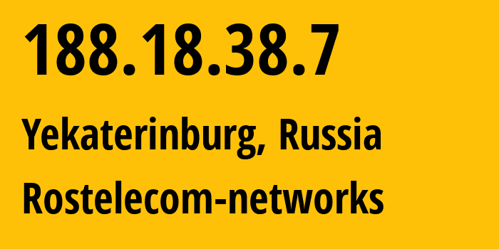 IP address 188.18.38.7 (Yekaterinburg, Sverdlovsk Oblast, Russia) get location, coordinates on map, ISP provider AS12389 Rostelecom-networks // who is provider of ip address 188.18.38.7, whose IP address