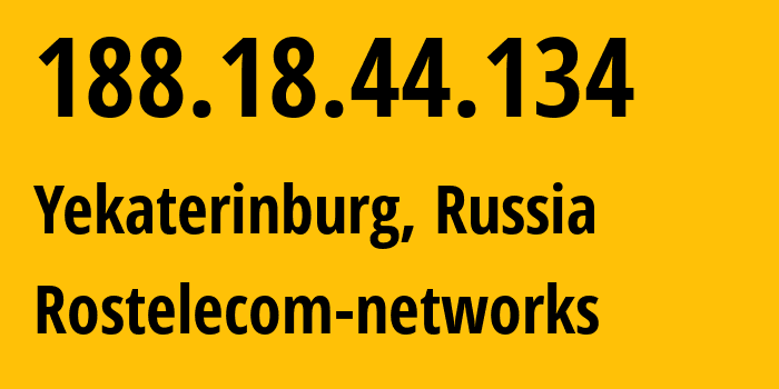 IP address 188.18.44.134 (Yekaterinburg, Sverdlovsk Oblast, Russia) get location, coordinates on map, ISP provider AS12389 Rostelecom-networks // who is provider of ip address 188.18.44.134, whose IP address