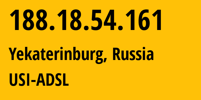 IP address 188.18.54.161 (Yekaterinburg, Sverdlovsk Oblast, Russia) get location, coordinates on map, ISP provider AS12389 USI-ADSL // who is provider of ip address 188.18.54.161, whose IP address