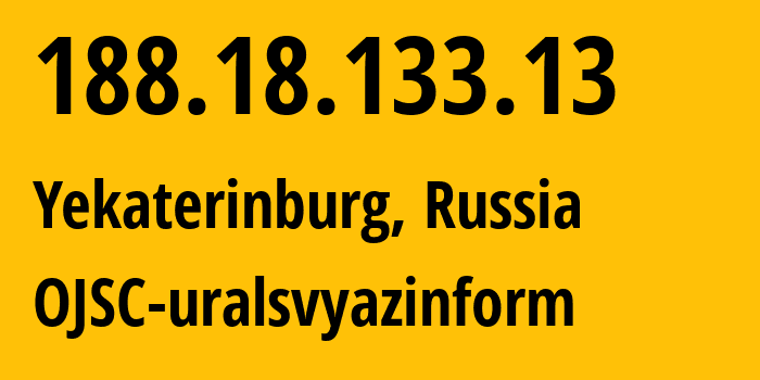 IP address 188.18.133.13 (Yekaterinburg, Sverdlovsk Oblast, Russia) get location, coordinates on map, ISP provider AS12389 OJSC-uralsvyazinform // who is provider of ip address 188.18.133.13, whose IP address