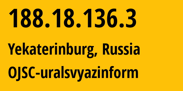 IP address 188.18.136.3 (Yekaterinburg, Sverdlovsk Oblast, Russia) get location, coordinates on map, ISP provider AS12389 OJSC-uralsvyazinform // who is provider of ip address 188.18.136.3, whose IP address