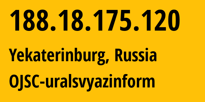 IP address 188.18.175.120 (Yekaterinburg, Sverdlovsk Oblast, Russia) get location, coordinates on map, ISP provider AS12389 OJSC-uralsvyazinform // who is provider of ip address 188.18.175.120, whose IP address