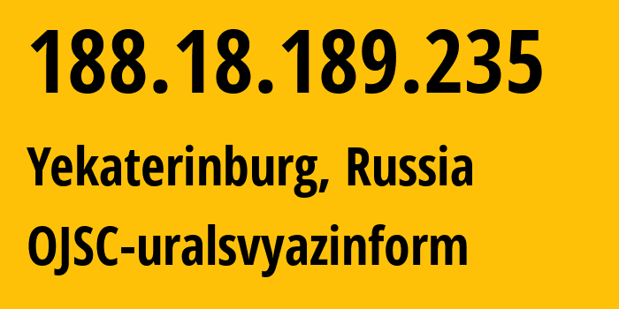 IP address 188.18.189.235 (Yekaterinburg, Sverdlovsk Oblast, Russia) get location, coordinates on map, ISP provider AS12389 OJSC-uralsvyazinform // who is provider of ip address 188.18.189.235, whose IP address