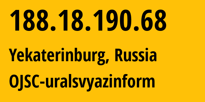 IP address 188.18.190.68 (Yekaterinburg, Sverdlovsk Oblast, Russia) get location, coordinates on map, ISP provider AS12389 OJSC-uralsvyazinform // who is provider of ip address 188.18.190.68, whose IP address