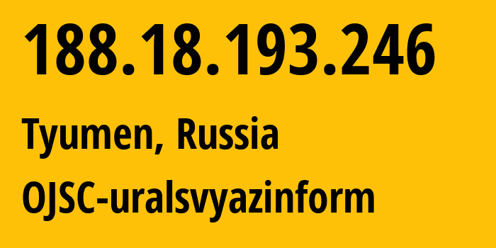 IP address 188.18.193.246 (Tyumen, Tyumen Oblast, Russia) get location, coordinates on map, ISP provider AS12389 OJSC-uralsvyazinform // who is provider of ip address 188.18.193.246, whose IP address