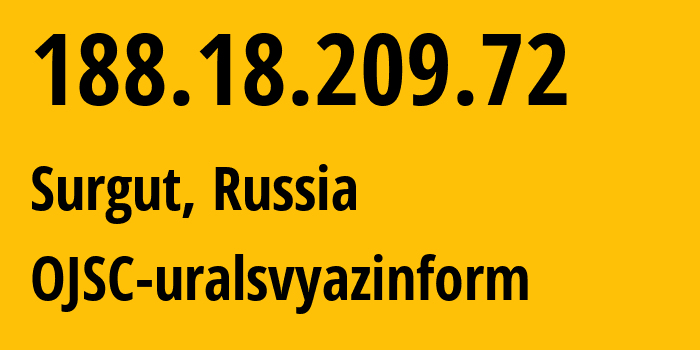 IP address 188.18.209.72 (Surgut, Khanty-Mansia, Russia) get location, coordinates on map, ISP provider AS12389 OJSC-uralsvyazinform // who is provider of ip address 188.18.209.72, whose IP address