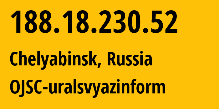 IP address 188.18.230.52 (Chelyabinsk, Chelyabinsk Oblast, Russia) get location, coordinates on map, ISP provider AS12389 OJSC-uralsvyazinform // who is provider of ip address 188.18.230.52, whose IP address