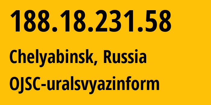 IP address 188.18.231.58 (Chelyabinsk, Chelyabinsk Oblast, Russia) get location, coordinates on map, ISP provider AS12389 OJSC-uralsvyazinform // who is provider of ip address 188.18.231.58, whose IP address