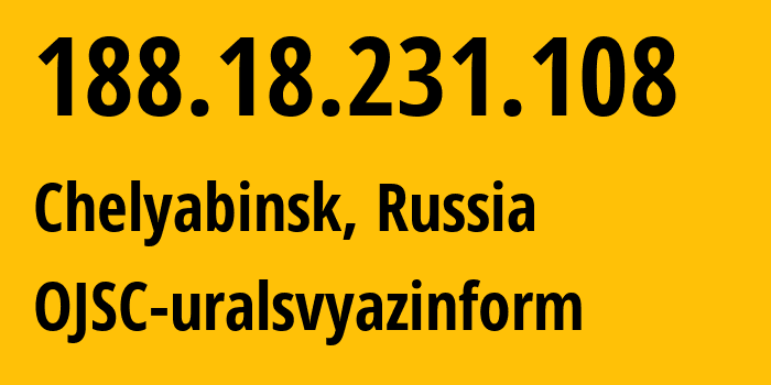 IP address 188.18.231.108 (Chelyabinsk, Chelyabinsk Oblast, Russia) get location, coordinates on map, ISP provider AS12389 OJSC-uralsvyazinform // who is provider of ip address 188.18.231.108, whose IP address