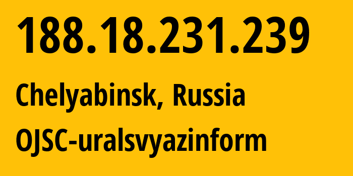 IP-адрес 188.18.231.239 (Челябинск, Челябинская, Россия) определить местоположение, координаты на карте, ISP провайдер AS12389 OJSC-uralsvyazinform // кто провайдер айпи-адреса 188.18.231.239