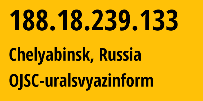 IP address 188.18.239.133 (Chelyabinsk, Chelyabinsk Oblast, Russia) get location, coordinates on map, ISP provider AS12389 OJSC-uralsvyazinform // who is provider of ip address 188.18.239.133, whose IP address
