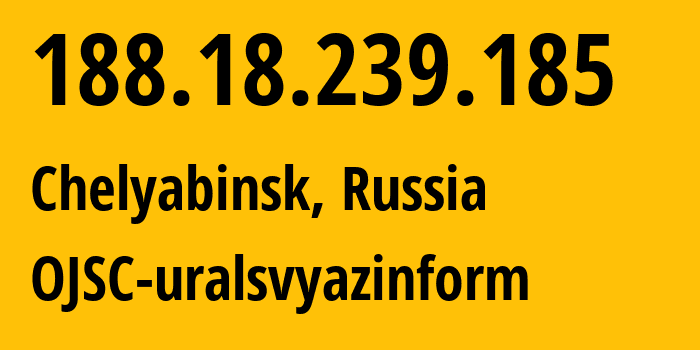 IP-адрес 188.18.239.185 (Челябинск, Челябинская, Россия) определить местоположение, координаты на карте, ISP провайдер AS12389 OJSC-uralsvyazinform // кто провайдер айпи-адреса 188.18.239.185