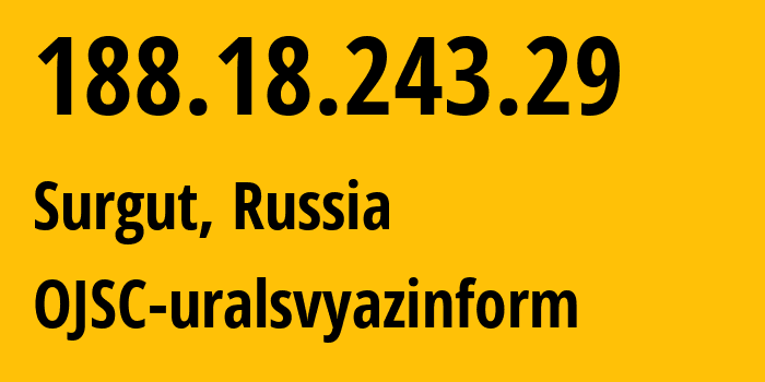 IP-адрес 188.18.243.29 (Сургут, Ханты-Мансийский АО, Россия) определить местоположение, координаты на карте, ISP провайдер AS12389 OJSC-uralsvyazinform // кто провайдер айпи-адреса 188.18.243.29