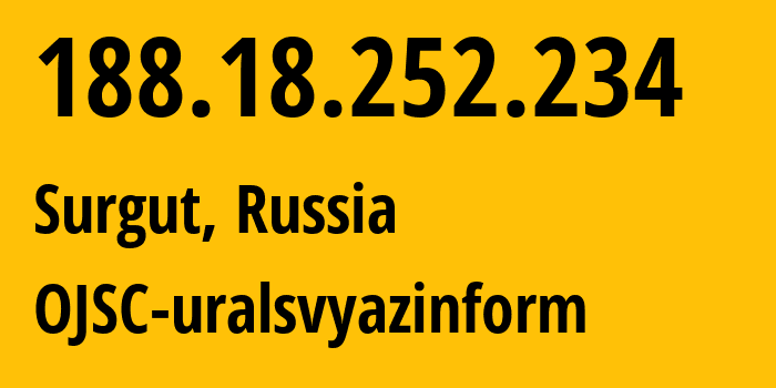 IP address 188.18.252.234 (Surgut, Khanty-Mansia, Russia) get location, coordinates on map, ISP provider AS12389 OJSC-uralsvyazinform // who is provider of ip address 188.18.252.234, whose IP address