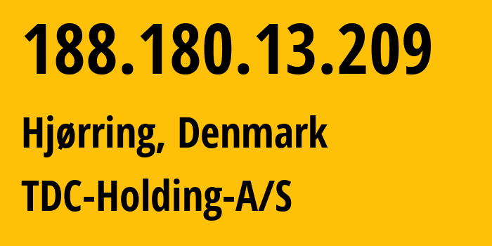 IP address 188.180.13.209 (Hjørring, North Denmark, Denmark) get location, coordinates on map, ISP provider AS3292 TDC-Holding-A/S // who is provider of ip address 188.180.13.209, whose IP address