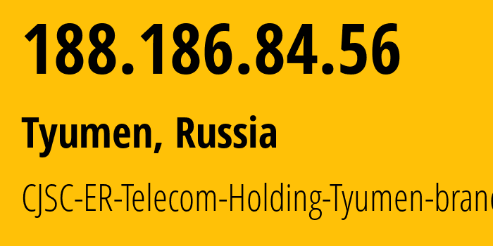 IP address 188.186.84.56 (Tyumen, Tyumen Oblast, Russia) get location, coordinates on map, ISP provider AS41682 CJSC-ER-Telecom-Holding-Tyumen-branch // who is provider of ip address 188.186.84.56, whose IP address