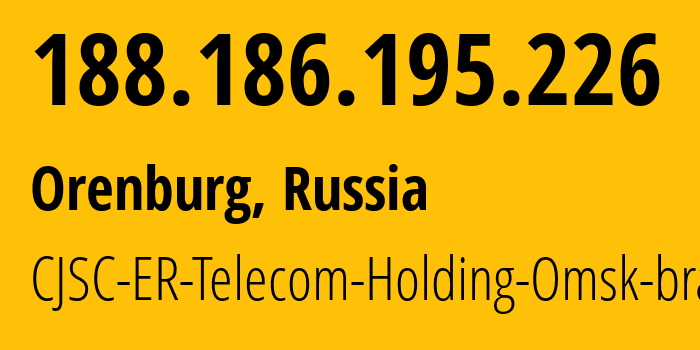 IP address 188.186.195.226 (Svetlogorka, Orenburg Oblast, Russia) get location, coordinates on map, ISP provider AS42683 CJSC-ER-Telecom-Holding-Omsk-branch // who is provider of ip address 188.186.195.226, whose IP address