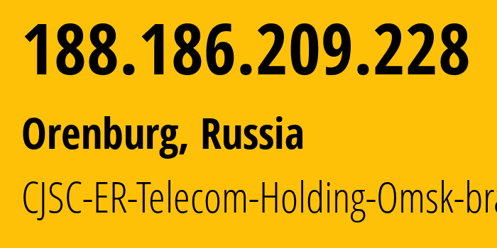 IP address 188.186.209.228 (Orenburg, Orenburg Oblast, Russia) get location, coordinates on map, ISP provider AS42683 CJSC-ER-Telecom-Holding-Omsk-branch // who is provider of ip address 188.186.209.228, whose IP address