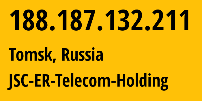 IP address 188.187.132.211 (Tomsk, Tomsk Oblast, Russia) get location, coordinates on map, ISP provider AS56981 JSC-ER-Telecom-Holding // who is provider of ip address 188.187.132.211, whose IP address