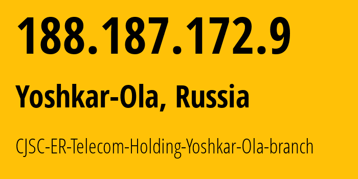 IP address 188.187.172.9 (Yoshkar-Ola, Mariy-El Republic, Russia) get location, coordinates on map, ISP provider AS41786 CJSC-ER-Telecom-Holding-Yoshkar-Ola-branch // who is provider of ip address 188.187.172.9, whose IP address