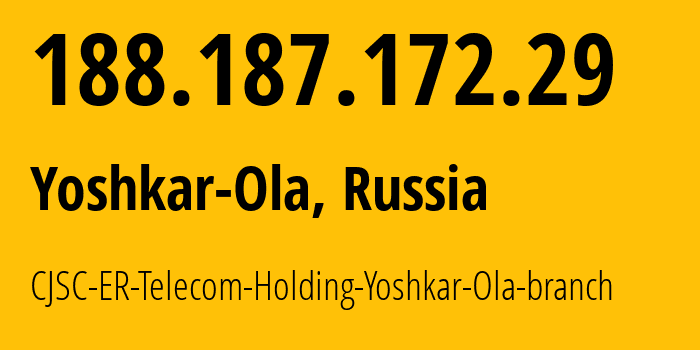 IP address 188.187.172.29 (Yoshkar-Ola, Mariy-El Republic, Russia) get location, coordinates on map, ISP provider AS41786 CJSC-ER-Telecom-Holding-Yoshkar-Ola-branch // who is provider of ip address 188.187.172.29, whose IP address