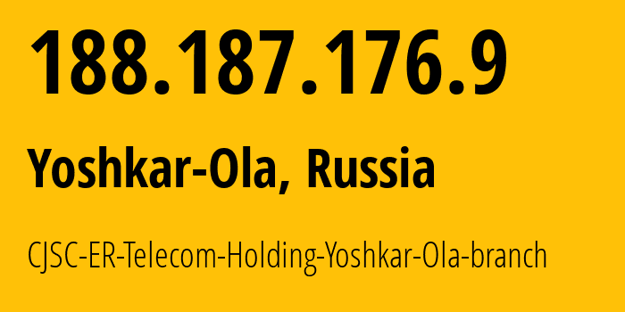 IP address 188.187.176.9 (Yoshkar-Ola, Mariy-El Republic, Russia) get location, coordinates on map, ISP provider AS41786 CJSC-ER-Telecom-Holding-Yoshkar-Ola-branch // who is provider of ip address 188.187.176.9, whose IP address