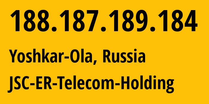 IP address 188.187.189.184 (Yoshkar-Ola, Mariy-El Republic, Russia) get location, coordinates on map, ISP provider AS41786 JSC-ER-Telecom-Holding // who is provider of ip address 188.187.189.184, whose IP address