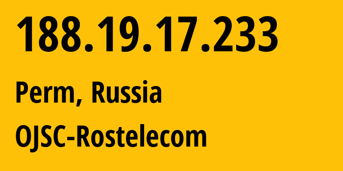 IP address 188.19.17.233 (Perm, Perm Krai, Russia) get location, coordinates on map, ISP provider AS12389 OJSC-Rostelecom // who is provider of ip address 188.19.17.233, whose IP address
