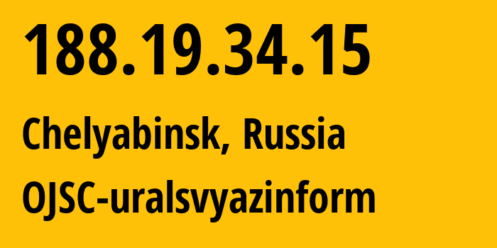 IP address 188.19.34.15 (Chelyabinsk, Chelyabinsk Oblast, Russia) get location, coordinates on map, ISP provider AS12389 OJSC-uralsvyazinform // who is provider of ip address 188.19.34.15, whose IP address