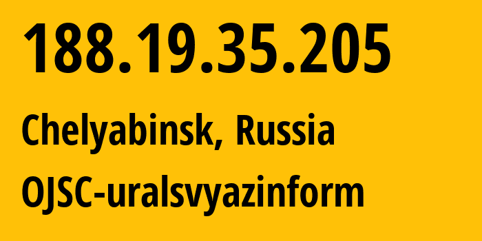 IP address 188.19.35.205 (Chelyabinsk, Chelyabinsk Oblast, Russia) get location, coordinates on map, ISP provider AS12389 OJSC-uralsvyazinform // who is provider of ip address 188.19.35.205, whose IP address