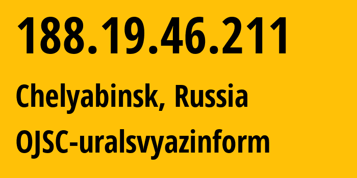 IP-адрес 188.19.46.211 (Челябинск, Челябинская, Россия) определить местоположение, координаты на карте, ISP провайдер AS12389 OJSC-uralsvyazinform // кто провайдер айпи-адреса 188.19.46.211