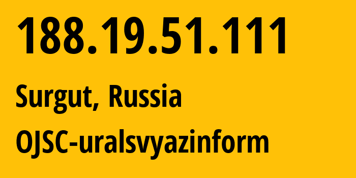 IP-адрес 188.19.51.111 (Сургут, Ханты-Мансийский АО, Россия) определить местоположение, координаты на карте, ISP провайдер AS12389 OJSC-uralsvyazinform // кто провайдер айпи-адреса 188.19.51.111