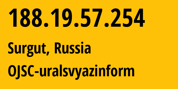 IP address 188.19.57.254 (Surgut, Khanty-Mansia, Russia) get location, coordinates on map, ISP provider AS12389 OJSC-uralsvyazinform // who is provider of ip address 188.19.57.254, whose IP address