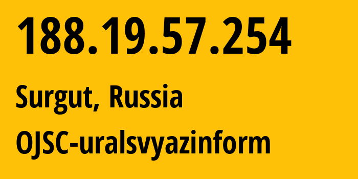 IP-адрес 188.19.57.254 (Сургут, Ханты-Мансийский АО, Россия) определить местоположение, координаты на карте, ISP провайдер AS12389 OJSC-uralsvyazinform // кто провайдер айпи-адреса 188.19.57.254