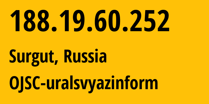 IP address 188.19.60.252 (Surgut, Khanty-Mansia, Russia) get location, coordinates on map, ISP provider AS12389 OJSC-uralsvyazinform // who is provider of ip address 188.19.60.252, whose IP address