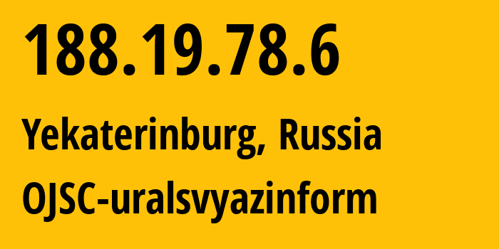 IP address 188.19.78.6 (Yekaterinburg, Sverdlovsk Oblast, Russia) get location, coordinates on map, ISP provider AS12389 OJSC-uralsvyazinform // who is provider of ip address 188.19.78.6, whose IP address