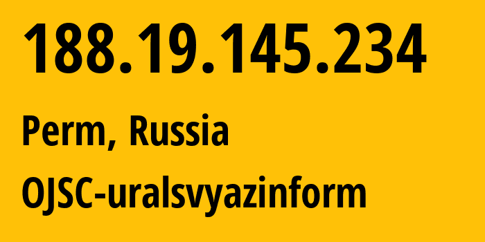 IP address 188.19.145.234 (Perm, Perm Krai, Russia) get location, coordinates on map, ISP provider AS12389 OJSC-uralsvyazinform // who is provider of ip address 188.19.145.234, whose IP address