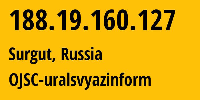 IP address 188.19.160.127 (Surgut, Khanty-Mansia, Russia) get location, coordinates on map, ISP provider AS12389 OJSC-uralsvyazinform // who is provider of ip address 188.19.160.127, whose IP address