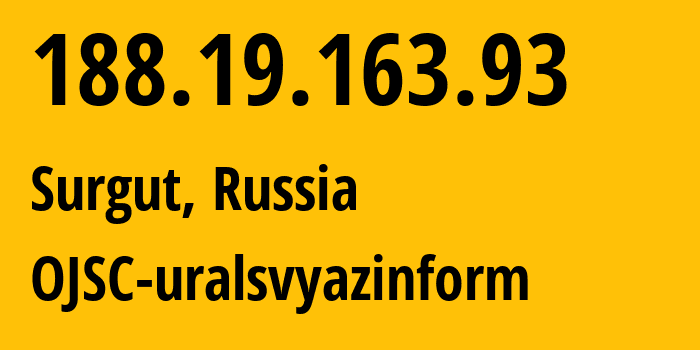 IP address 188.19.163.93 (Surgut, Khanty-Mansia, Russia) get location, coordinates on map, ISP provider AS12389 OJSC-uralsvyazinform // who is provider of ip address 188.19.163.93, whose IP address